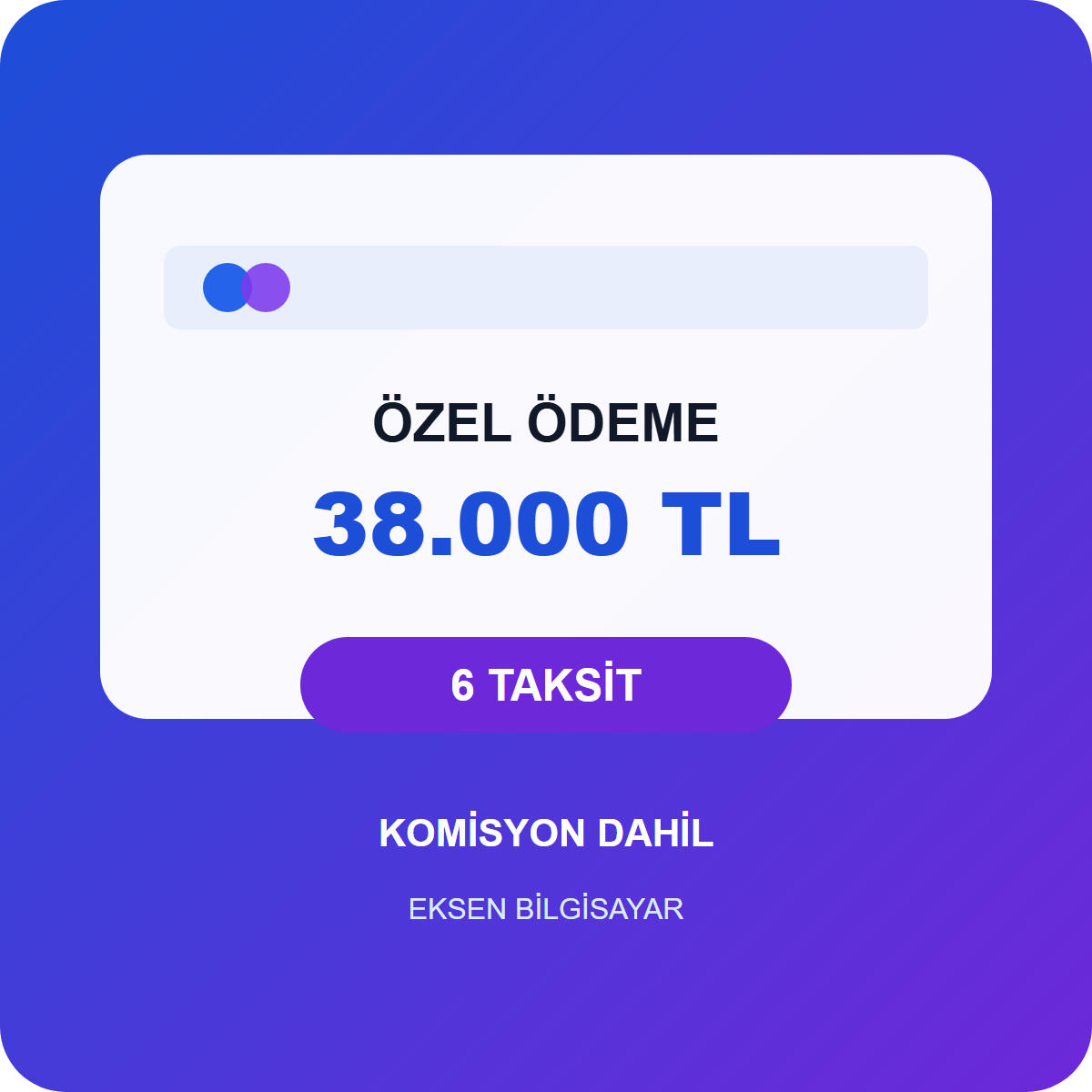 Özel Ödeme – 6 Taksit Toplam 38.000 TL